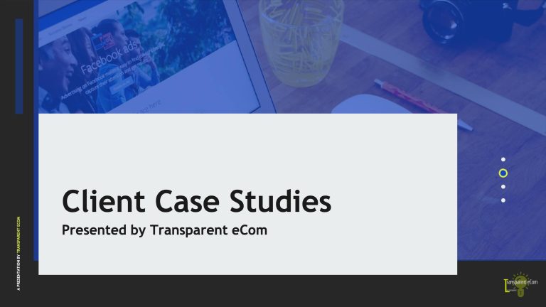 Client Case Studies
Presented by Transparent eCom