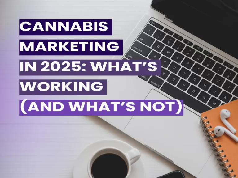 Cannabis Marketing in 2025: What’s Working (and What’s Not)